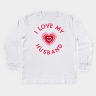 I Love My Husband - Perfect Valentine Day Gift Kids Long Sleeve T-Shirt